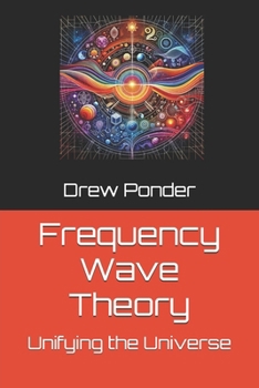 Paperback Frequency Wave Theory: Unifying the Universe Book