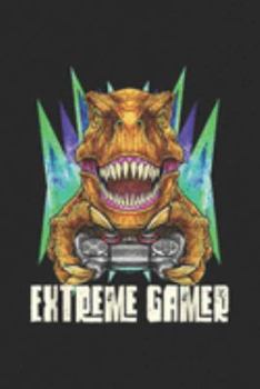 Extreme Gamer: Mens Extreme Gamer Dinosaur Video Game Player Gaming Journal/Notebook Blank Lined Ruled 6x9 100 Pages