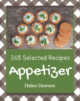 Paperback 365 Selected Appetizer Recipes: The Best-ever of Appetizer Cookbook Book