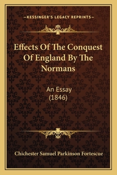 Effects Of The Conquest Of England By The Normans: An Essay