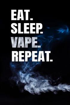 Paperback Eat Sleep Vape Repeat: E Juice Vaping Review Blank Log Notebook Book