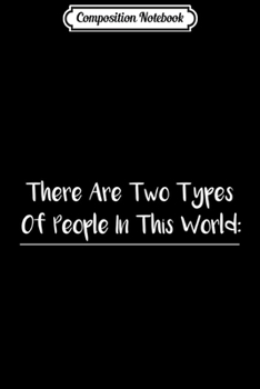 Composition Notebook: There Are Two Types Of People Science  Journal/Notebook Blank Lined Ruled 6x9 100 Pages