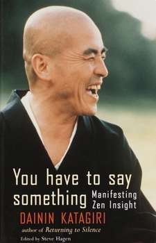 Paperback You Have to Say Something: Manifesting Zen Insight Book