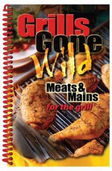 Hardcover Grills Gone Wild: Meats & Mains for the Grill Book