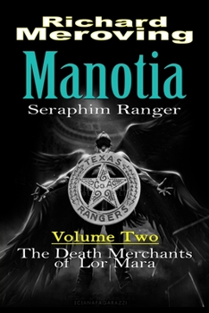 Paperback Manotia Seraphim Ranger: Volume Two: The Death Merchants of Lor Mara Book