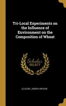 Hardcover Tri-Local Experiments on the Influence of Environment on the Composition of Wheat Book