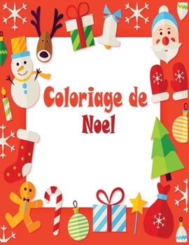 Paperback Coloriage de Noel: 40+ pages de coloriage de Noël: Papa Noël, Bonhomme de neige, Cadeaux, Lutins, Rennes, Enfants, Sapins - Grand Cahier [French] Book