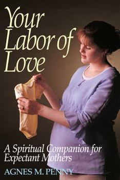 Paperback Your Labor of Love: A Spiritual Companion for Expectant Mothers Book