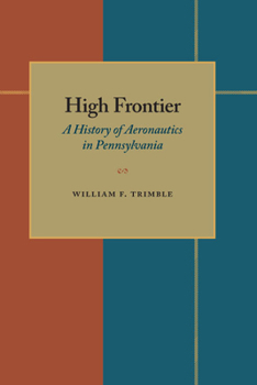 Paperback High Frontier: A History of Aeronautics in Pennsylvania Book