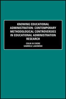 Hardcover Knowing Educational Administration: Contemporary Methodological Controversies in Educational Administration Research Book