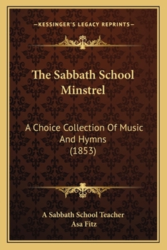 Paperback The Sabbath School Minstrel: A Choice Collection Of Music And Hymns (1853) Book