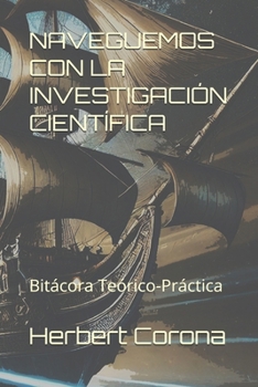 Paperback Naveguemos Con La Investigación Científica: Bitácora Teórico-Práctica [Spanish] Book