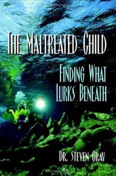 Paperback The Maltreated Child: Finding What Lurks Beneath Book