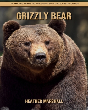 Paperback Grizzly bear: An Amazing Animal Picture Book about Grizzly bear for Kids Book