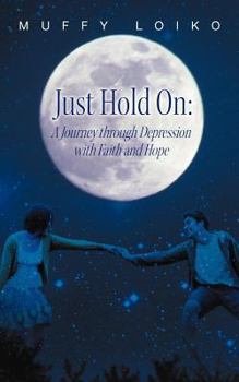 Paperback Just Hold On: A Journey through Depression with Faith and Hope Book