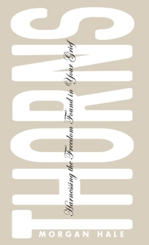 Hardcover Thorns: Harnessing the Freedom Found in Your Grief Book