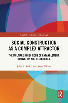 Hardcover Social Construction as a Complex Attractor: The Multiple Dimensions of Entanglement, Innovation and Recurrence Book