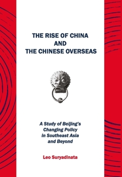 Paperback The Rise of China and the Chinese Overseas: A Study of Beijing's Changing Policy in Southeast Asia and Beyond Book