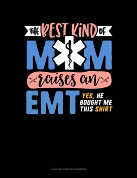 Paperback The Best Kind Of Mom Raises An EMT Yes He Bought Me This Shirt: Unruled Composition Book