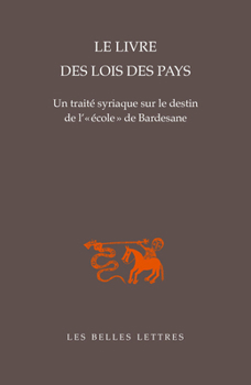 Le Livre des Lois des Pays : Un Traite Syriaque Sur le Destin de l' Ecole de Bardesane