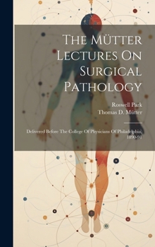 Hardcover The Mütter Lectures On Surgical Pathology: Delivered Before The College Of Physicians Of Philadelphia, 1890-91 Book