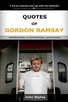 Paperback Quotes Of Gordon Ramsay: Inspirational and motivational quotations of celebrity chef Book