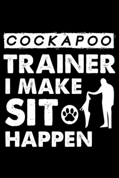 Paperback Cockapoo Trainer i make sit happen: Cute Cockapoo Trainer Notebook, Great Accessories & Gift Idea for Cockapoo Trainer, Owner & Lover.Jack Cockapoo Tr Book