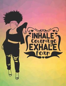 Paperback Inhale Courage Exhale Fear: Composition Notebook for Melanin Rich Beauties Book