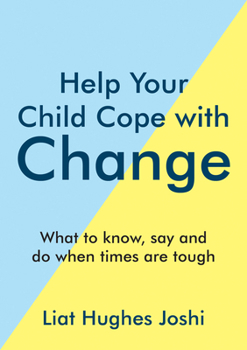 Paperback Help Your Child Cope with Change: What to Know, Say and Do When Times Are Tough Book