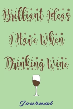 Paperback Brilliant Ideas I Have When Drinking Wine best gift Birthday/Valentine's Day/Anniversary for friendS, FAMILY, Notebook, Journal: 'lined Notebook / jou Book