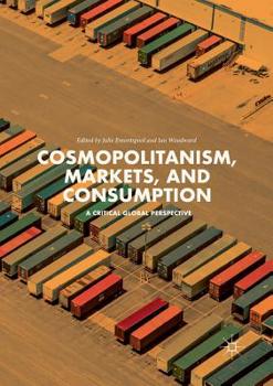 Paperback Cosmopolitanism, Markets, and Consumption: A Critical Global Perspective Book