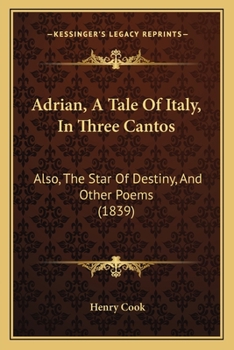 Paperback Adrian, A Tale Of Italy, In Three Cantos: Also, The Star Of Destiny, And Other Poems (1839) Book