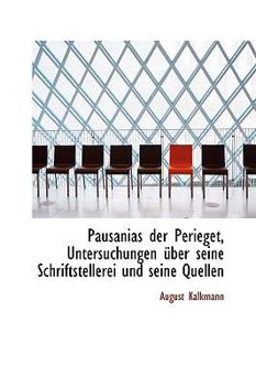 Paperback Pausanias Der Perieget, Untersuchungen Uber Seine Schriftstellerei Und Seine Quellen [German] Book