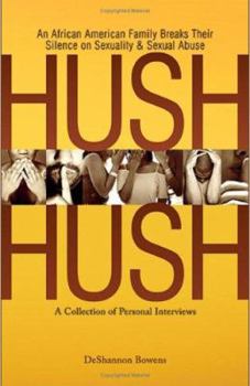 Paperback Hush Hush: An African American Family Breaks Their Silence on Sexuality & Sexual Abuse - A Collection of Personal Interviews Book