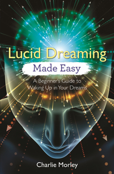 Paperback Lucid Dreaming Made Easy: A Beginner's Guide to Waking Up in Your Dreams Book