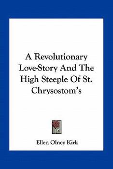 A Revolutionary Love Story: And the High Steeple of St. Chrysostom's