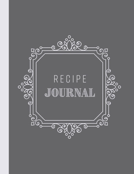 Recipes: Blank Recipe Book to Record Family Recipes, Cookery Notebook, Meal Organizer, Template - Gifts for Food Lovers, Chefs, Cooks, Cooking - Grey Ornate Frame