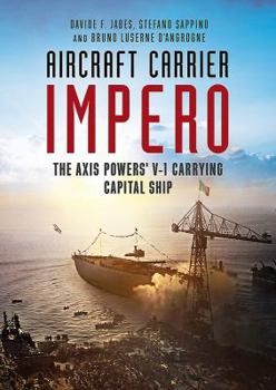 Hardcover Aircraft Carrier Impero: The Axis Powers' V-1 Carrying Capital Ship Book