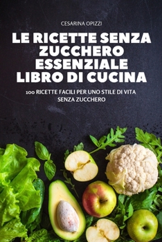 Paperback Le Ricette Senza Zucchero Essenziale Libro Di Cucina [Italian] Book