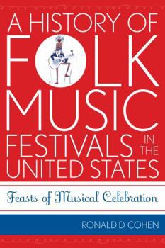 Paperback A History of Folk Music Festivals in the United States: Feasts of Musical Celebration Book