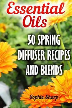 Paperback Essential Oils: 50 Spring Diffuser Recipes And Blends Book