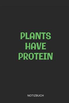 Paperback Plants Have Protein Notizbuch: Liniertes Notizbuch - Vegan Ern?hrung Pflanzen Di?t Vegetarier Gesund Geschenk Book