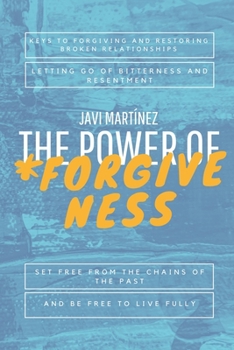 Paperback The Power of Forgiveness: Keys to forgiving and restoring broken relationships, letting go of bitterness and resentment. Set free from the chain Book