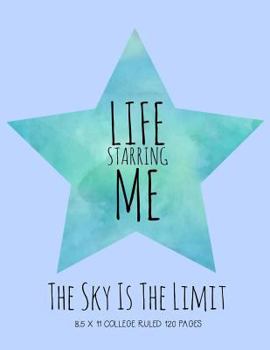 Paperback My Life Starring Me 8.5 X 11 College Ruled Notebook: The Sky Is the Limit Book