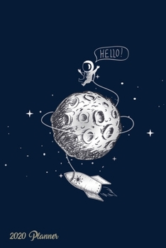 Hello 2020 Planner: Weekly + Monthly View | Astronaut on Moon + Stars | 6x9 in | 2020 Calendar Organizer with Bonus Dotted Grid Pages + Inspirational Quotes + To-Do Lists (Galaxy Planner 2020)
