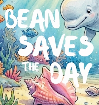 Paperback Bean Saves the Day (Bean the Beluga) Book