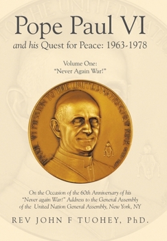 Pope Paul VI and His Quest for Peace: 1963-1978: Volume One: "Never Again War!"