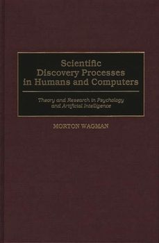 Hardcover Scientific Discovery Processes in Humans and Computers: Theory and Research in Psychology and Artificial Intelligence Book