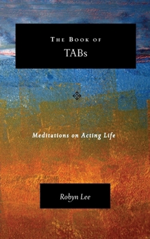 Paperback The Book of TABs: Meditations on Acting Life Book