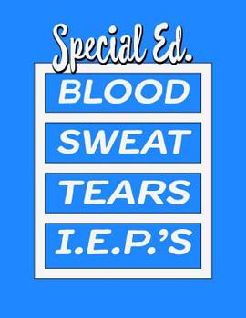 Paperback Special Ed. Blood Sweat Tears I.E.P.'s: Special Education Teachers Administrators Book